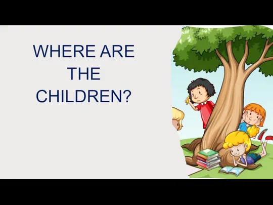 WHERE ARE THE CHILDREN?