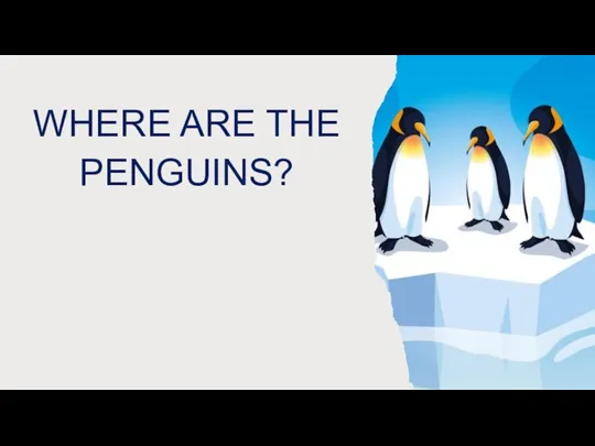 WHERE ARE THE PENGUINS?