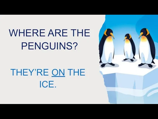WHERE ARE THE PENGUINS? THEY’RE ON THE ICE.