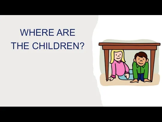 WHERE ARE THE CHILDREN?