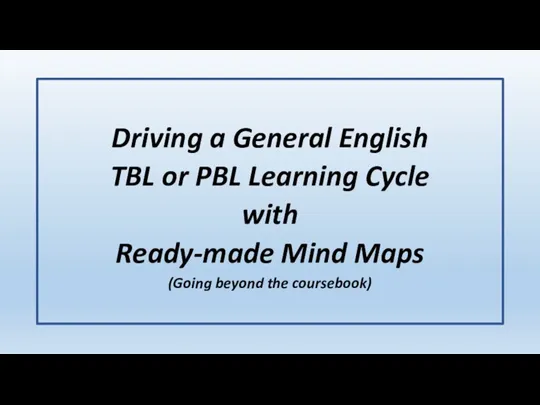 Driving a General English TBL or PBL Learning Cycle with Ready-made Mind
