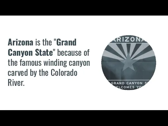 Arizona is the "Grand Canyon State" because of the famous winding canyon