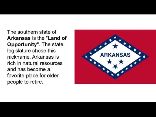 The southern state of Arkansas is the "Land of Opportunity". The state