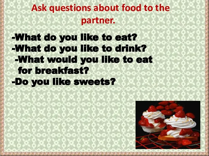 Ask questions about food to the partner. What do you like to
