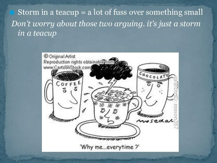 Storm in a teacup = a lot of fuss over something small