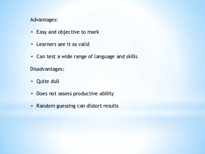 Advantages: Easy and objective to mark Learners see it as valid Can