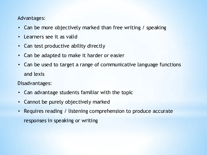 Advantages: Can be more objectively marked than free writing / speaking Learners