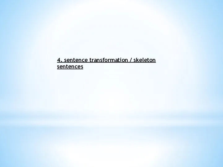 4. sentence transformation / skeleton sentences