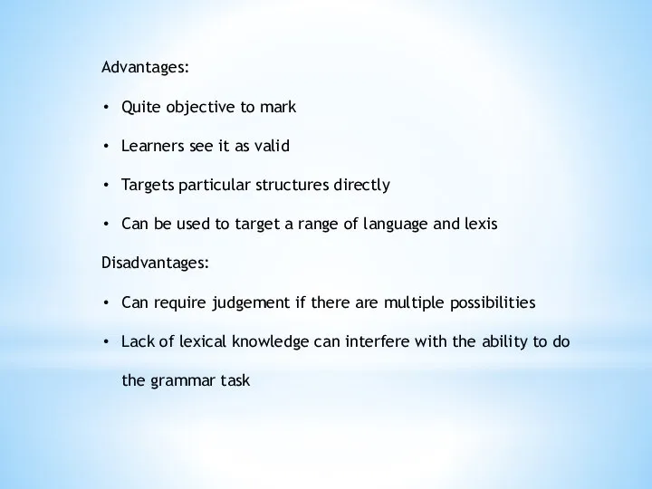 Advantages: Quite objective to mark Learners see it as valid Targets particular