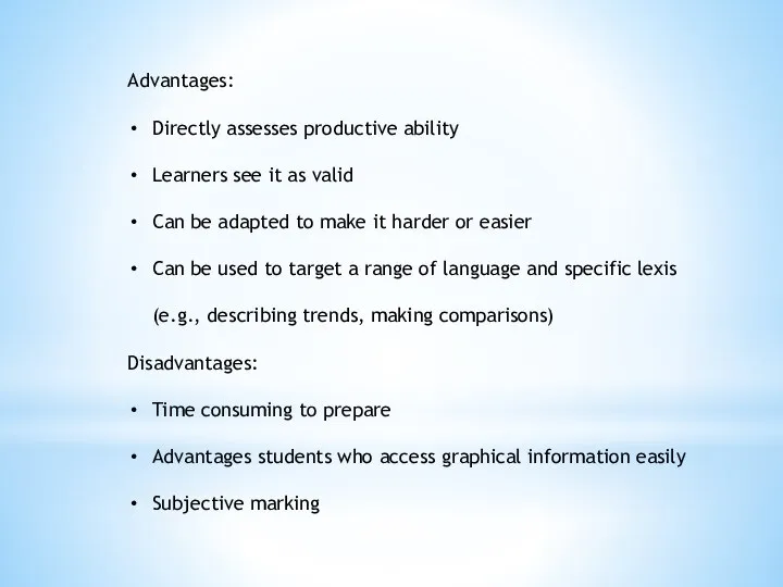 Advantages: Directly assesses productive ability Learners see it as valid Can be