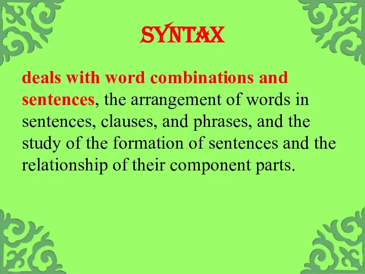 Syntax deals with word combinations and sentences, the arrangement of words in