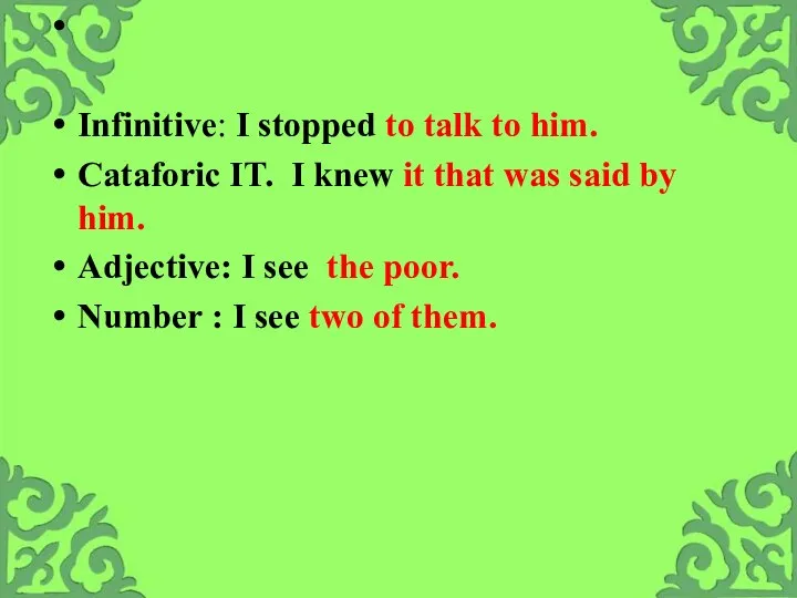Infinitive: I stopped to talk to him. Cataforic IT. I knew it