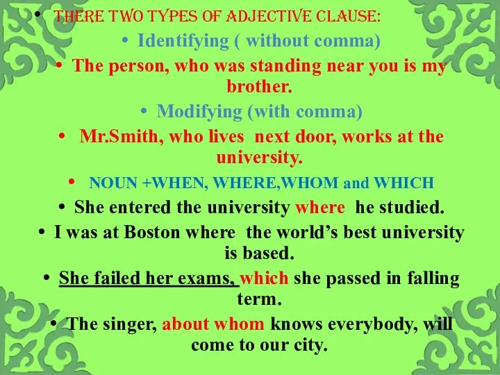 There two types of adjective clause: Identifying ( without comma) The person,