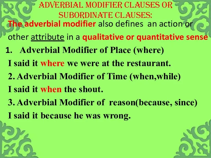 ADVERBIAL MODIFIER CLAUSES OR SUBORDINATE CLAUSES: The adverbial modifier also defines an