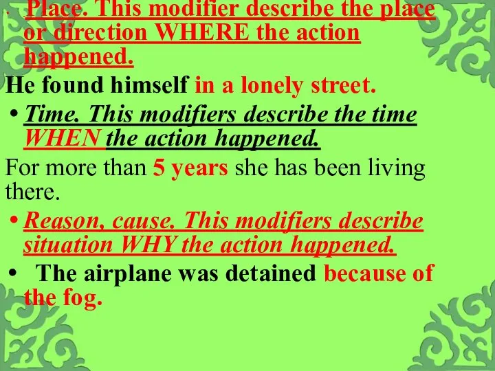 Place. This modifier describe the place or direction WHERE the action happened.