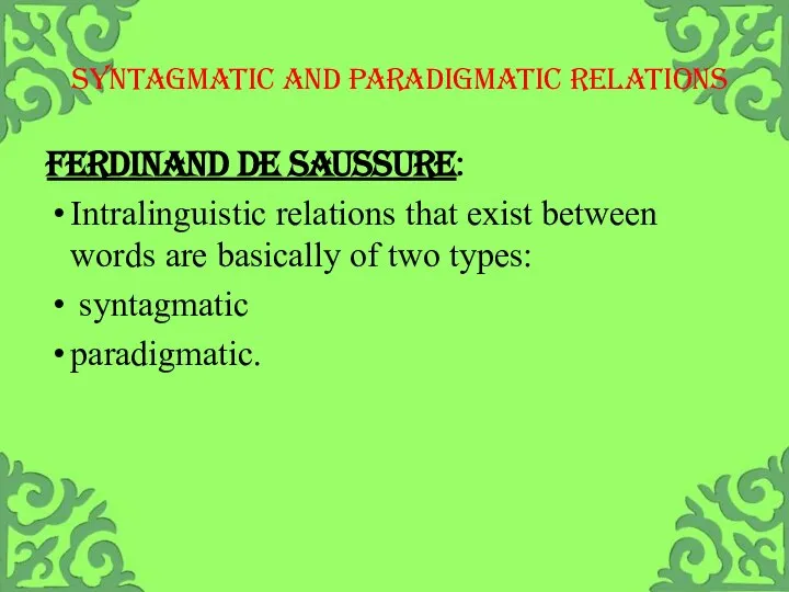 SYNTAGMATIC AND PARADIGMATIC RELATIONS Ferdinand de Saussure: Intralinguistic relations that exist between