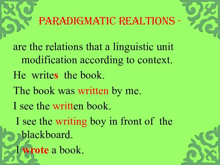 PARADIGMATIC REALTIONS - are the relations that a linguistic unit modification according