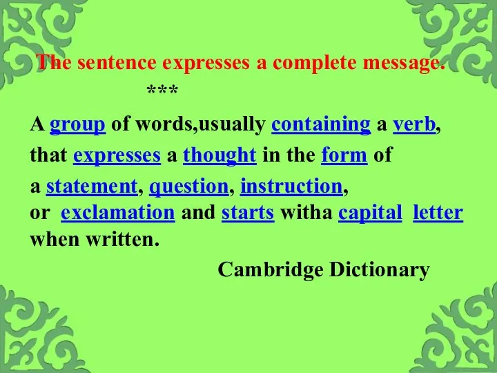 The sentence expresses a complete message. *** A group of words,usually containing