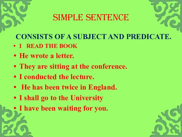 SIMPLE SENTENCE CONSISTS OF A SUBJECT AND PREDICATE. I READ THE BOOK