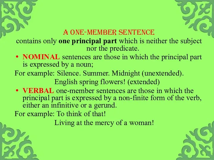 A one-member sentence contains only one principal part which is neither the