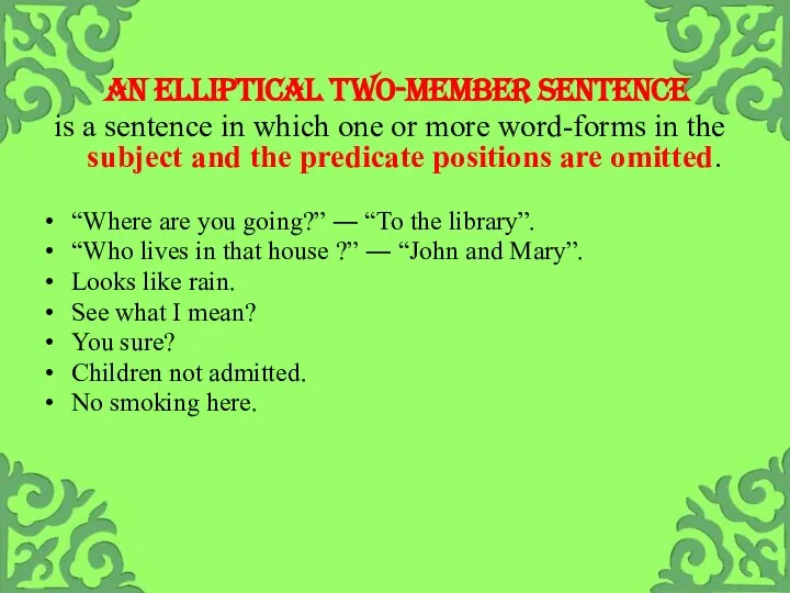 AN ELLIPTICAL TWO-MEMBER SENTENCE is a sentence in which one or more