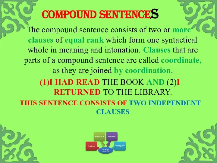 Compound sentences The compound sentence consists of two or more clauses of