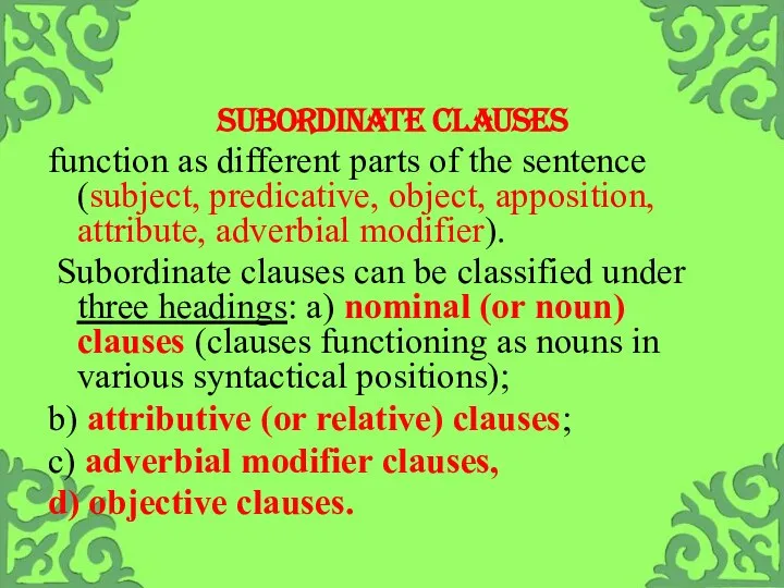 SUBORDINATE CLAUSES function as different parts of the sentence (subject, predicative, object,