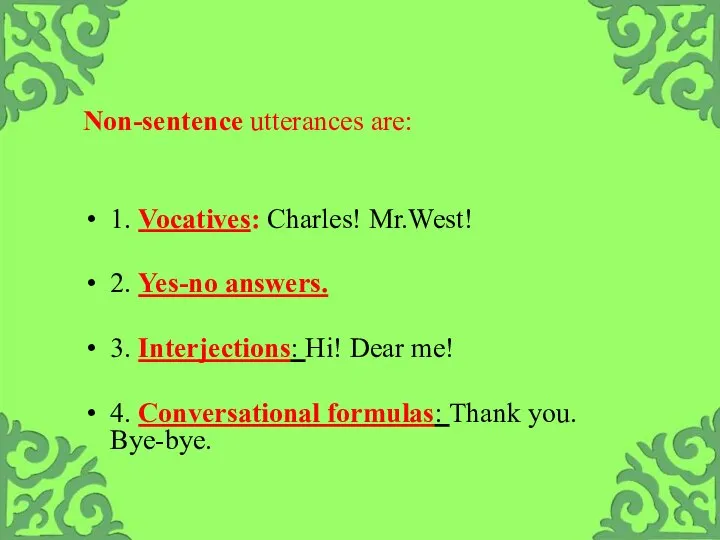 Non-sentence utterances are: 1. Vocatives: Charles! Mr.West! 2. Yes-no answers. 3. Interjections: