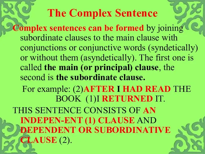 The Complex Sentence Complex sentences can be formed by joining subordinate clauses