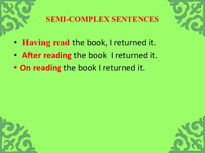 SEMI-COMPLEX SENTENCES Having read the book, I returned it. After reading the