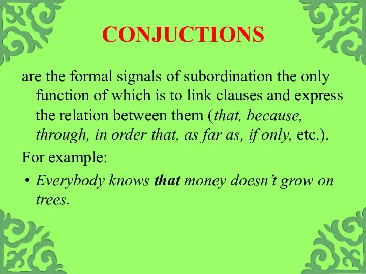 CONJUCTIONS are the formal signals of subordination the only function of which