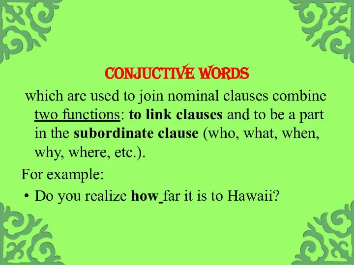 CONJUCTIVE WORDS which are used to join nominal clauses combine two functions: