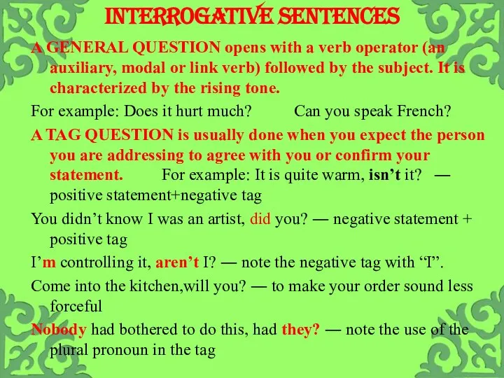 Interrogative sentences A GENERAL QUESTION opens with a verb operator (an auxiliary,