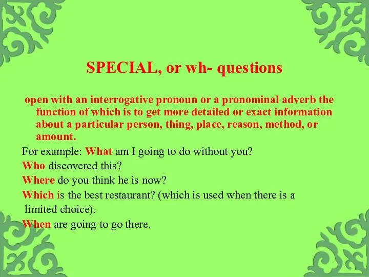 SPECIAL, or wh- questions open with an interrogative pronoun or a pronominal