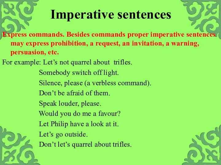 Imperative sentences Express commands. Besides commands proper imperative sentences may express prohibition,