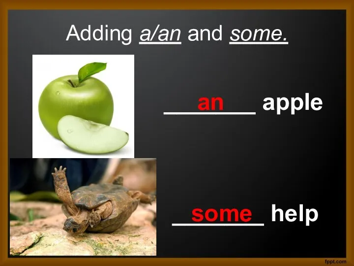 Adding a/an and some. _______ apple _______ help an some