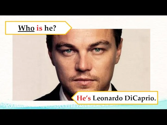 Who is he? He’s Leonardo DiCaprio.
