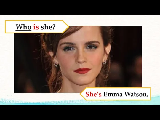 Who is she? She’s Emma Watson.