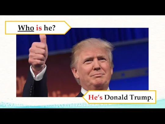 Who is he? He’s Donald Trump.