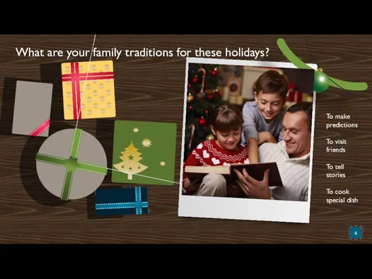 What are your family traditions for these holidays? To make predictions To