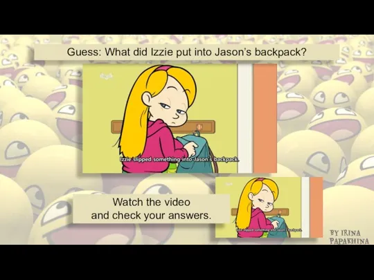 Guess: What did Izzie put into Jason’s backpack? Watch the video and