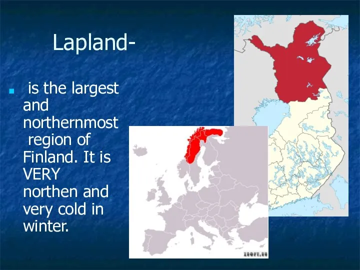 Lapland- is the largest and northernmost region of Finland. It is VERY