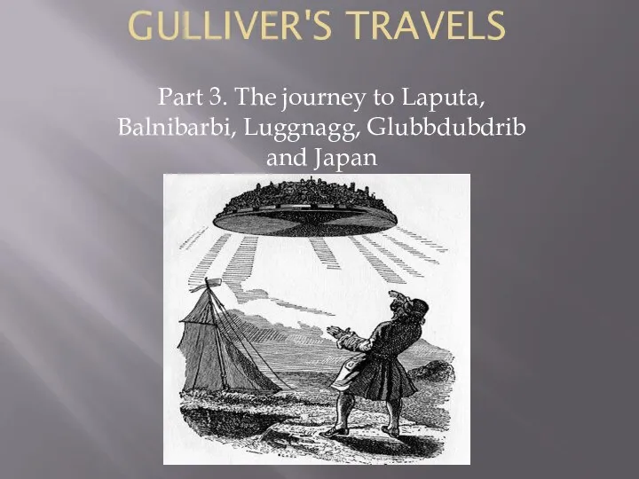 GULLIVER'S TRAVELS Part 3. The journey to Laputa, Balnibarbi, Luggnagg, Glubbdubdrib and Japan