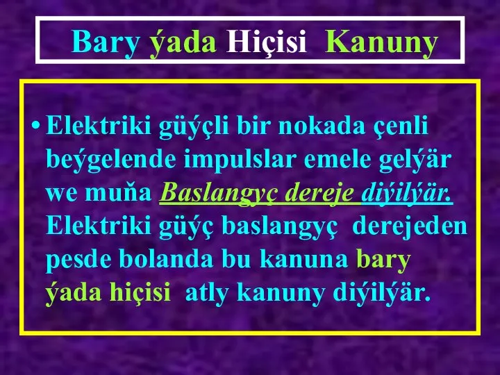 Bary ýada Hiçisi Kanuny Elektriki güýçli bir nokada çenli beýgelende impulslar emele