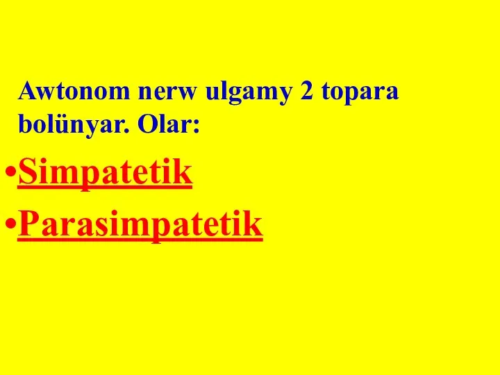 Awtonom nerw ulgamy 2 topara bolünyar. Olar: Simpatetik Parasimpatetik