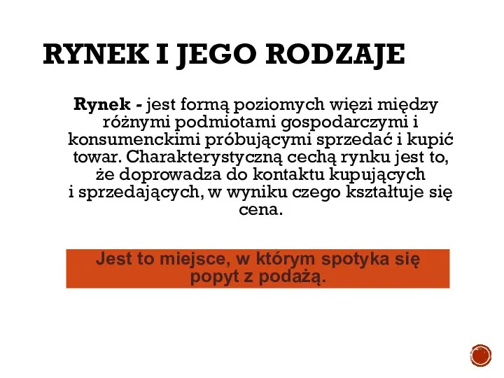 RYNEK I JEGO RODZAJE Rynek - jest formą poziomych więzi między różnymi