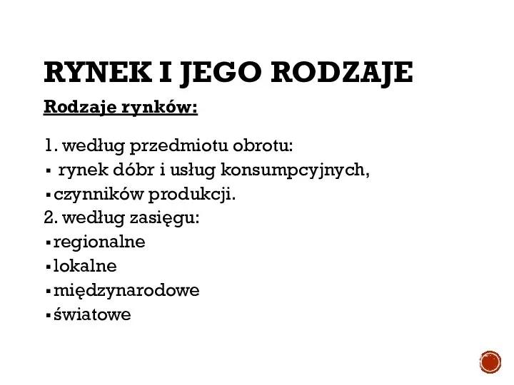 RYNEK I JEGO RODZAJE Rodzaje rynków: 1. według przedmiotu obrotu: rynek dóbr