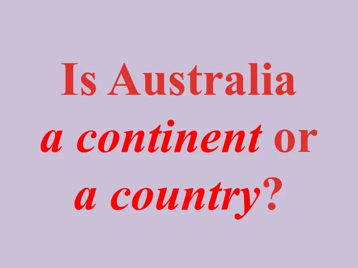 Is Australia a continent or a country?