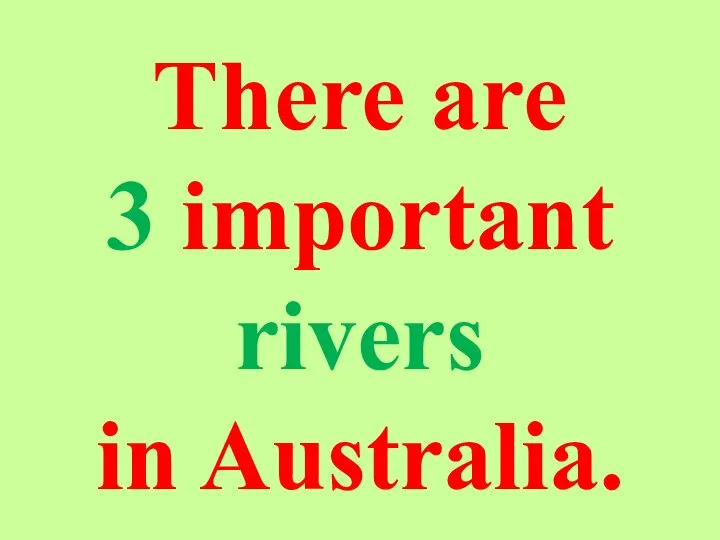 There are 3 important rivers in Australia.
