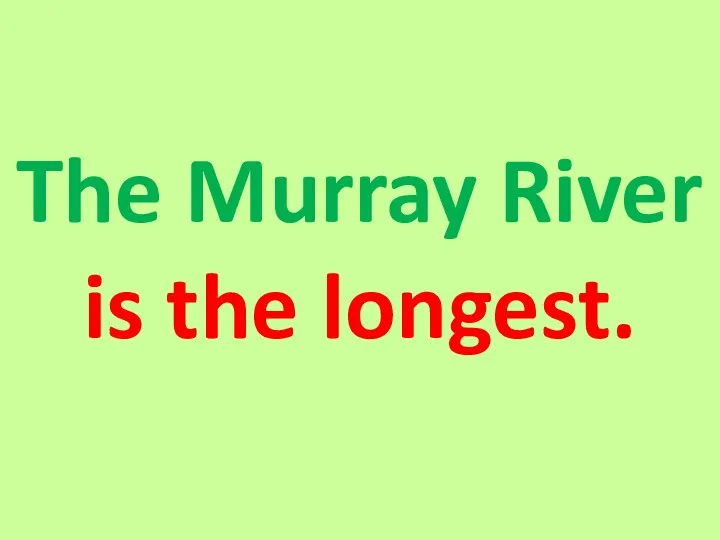 The Murray River is the longest.